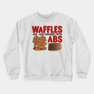 Waffles are just Pancakes With Abs Crewneck Sweatshirt